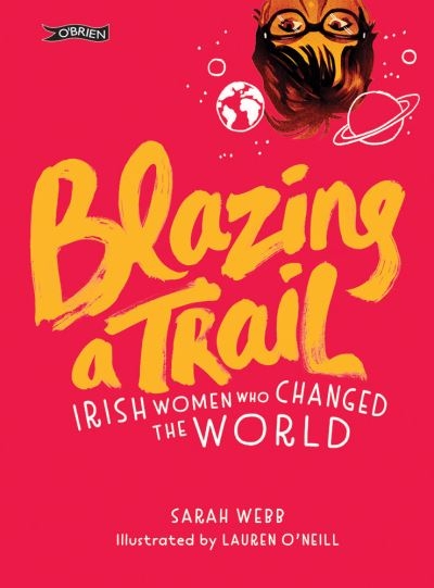 Blazing a Trail Irish Women Who Changed The World H/B