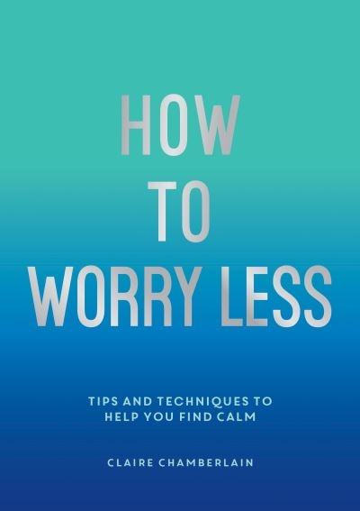 How To Worry Less