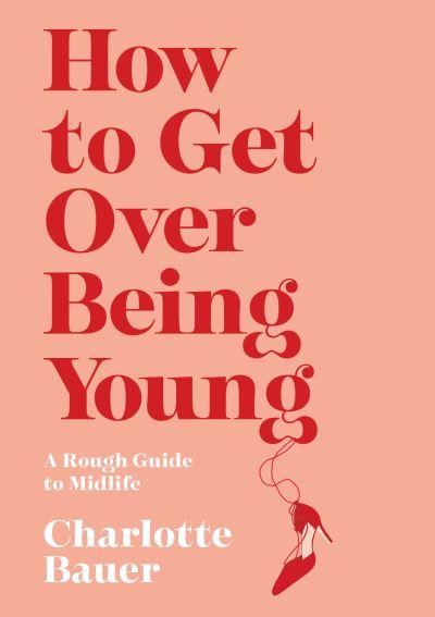 How To Get Over Being Young