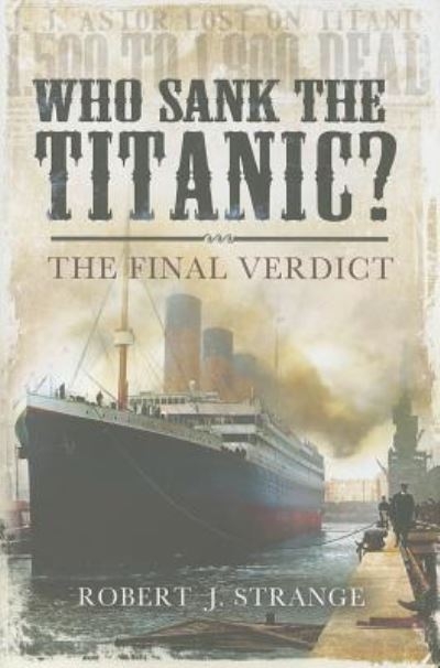 Who Sank The Titanic The Final Verdict