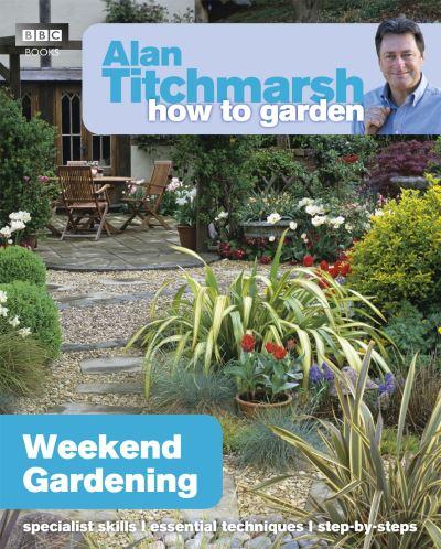 Alan Titchmarsh How To Garden Weekend Gard