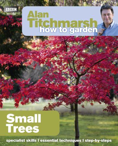 Alan Titchmarsh How To Garden Small Trees