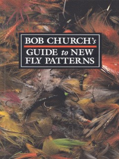 Bob Church's Guide To New Fly Patterns