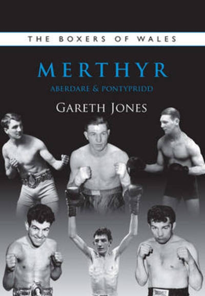 The Boxers of Wales. Vol. 2 Merthyr, Aberdare & Pontypridd
