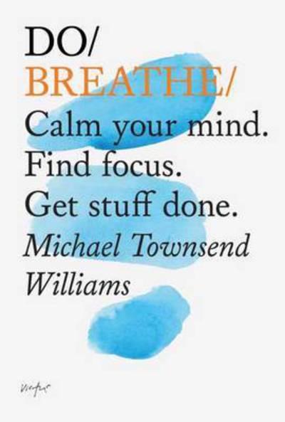 Do Breath Calm Your Mind Find Focus Get Stuff Done P/B