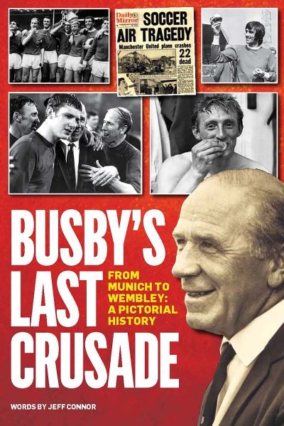 Busbys Last Crusade From Munich To Wembley H/B
