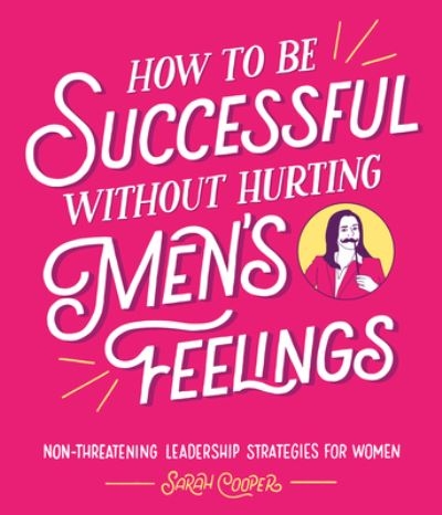 How To Be Successful Without Hurting Mens Feelings H/B