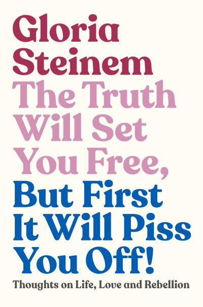 The Truth Will Set You Free, but First it Will Piss You Off