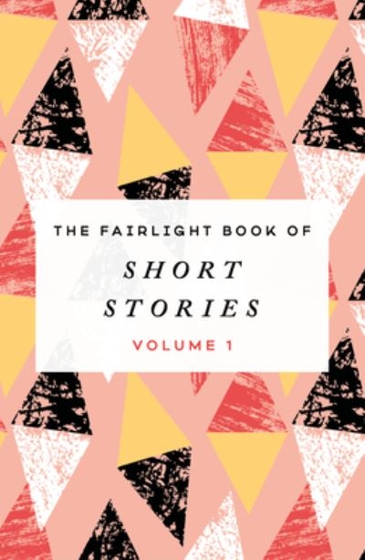 The Fairlight Book of Short Stories. Volume 1