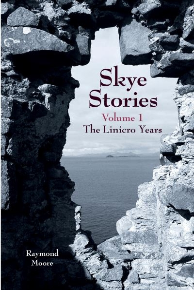 Skye Stories. Volume 1 The Linicro Years