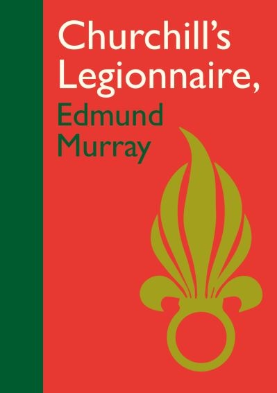 Churchill's Legionnaire Edmund Murray