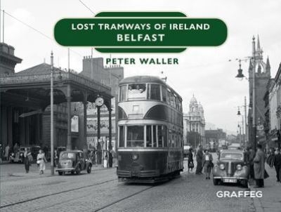 Lost Tramways of Ireland. Belfast