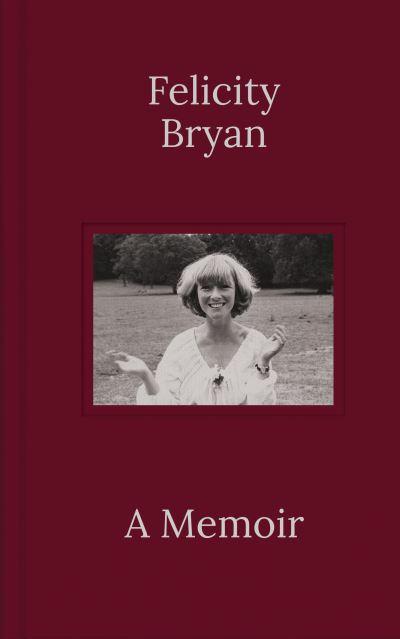 Felicity Bryan: A Memoir