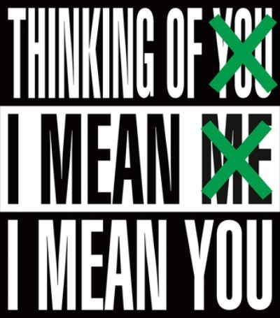 Barbara Kruger - Thinking of You, I Mean Me, I Mean You