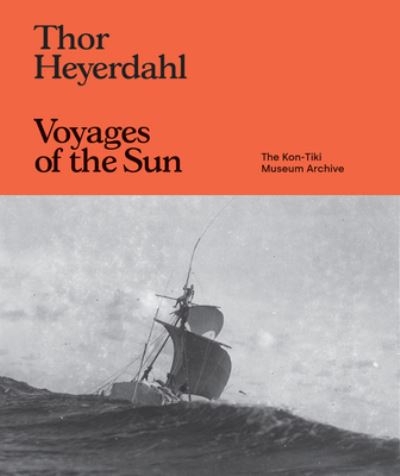 Thor Heyerdahl: Voyages of the Sun
