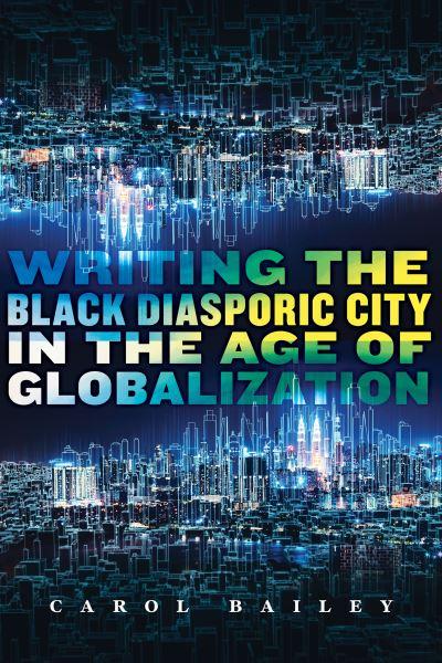 Writing the Black Diasporic City in the Age of Globalization