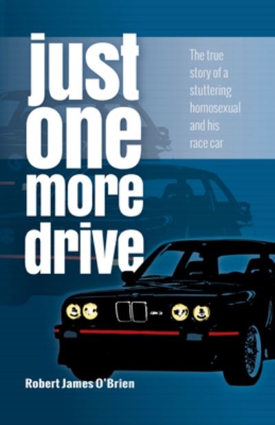 Just One More Drive: The True Story of a Stuttering Homosexu