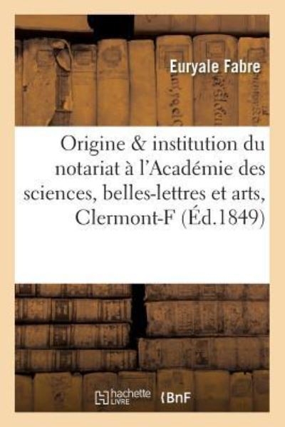 De L'Origine Et De L'Institution Du Notariat: Précis Lu À L'