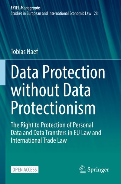 Data Protection Without Data Protectionism EYIEL Monographs