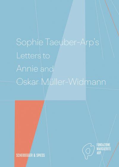 Sophie Taeuber-Arp's Letters To Annie and Oskar Müller-Widma