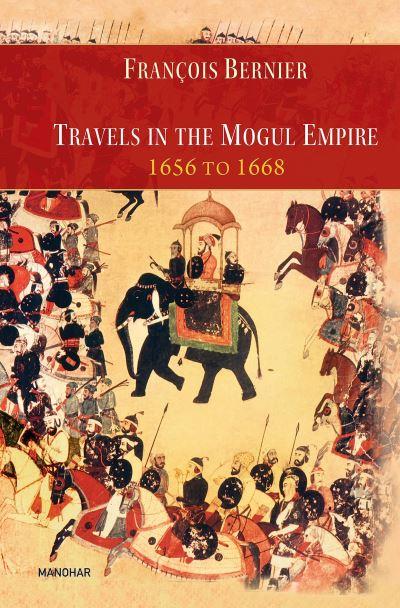 Travels in the Mogul Empire 1656 To 1668