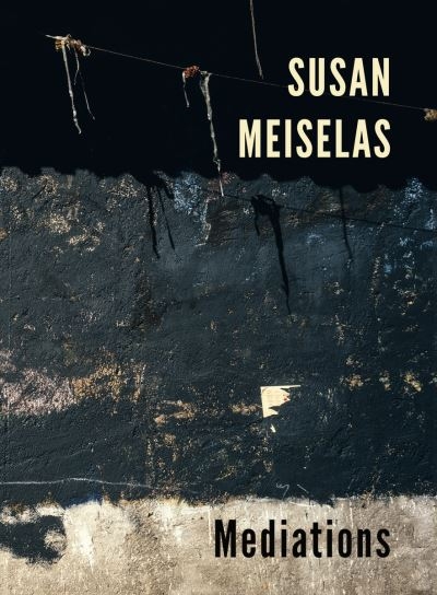 Susan Meiselas - Meditations